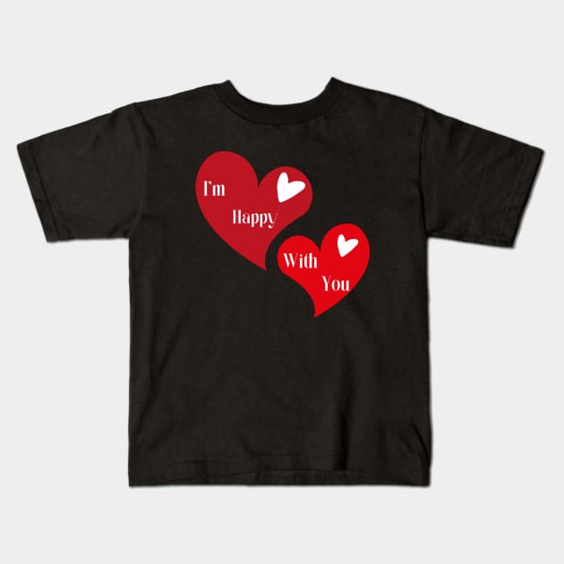 Valentine I'm happy with you Kids T-Shirt by RedwaneShop